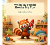 When My Friend Breaks My Toy: A Big Feelings Story About Anger, Kind Words, and Fixing Friendship