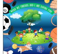 When my friends and I are having fun!: An entertaining book about how fun children's games can be!