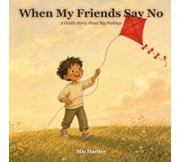 When My Friends Say No: A Gentle Story About Big Feelings, Friendship Worries, and Remembering You Belong (Little Hearts, Big Feelings)