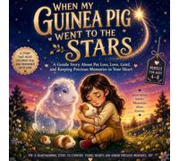 WHEN MY GUINEA PIG WENT TO THE STARS: A Comforting Picture Book to Help Kids Cope with Pet Loss, Say Goodbye to a Beloved Guinea Pig, and Keep Loving Memories Alive With Keepsake Activities