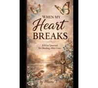 When My Heart Breaks: A Grief Journal for Healing After Loss