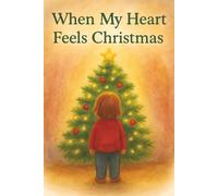When My Heart Feels Christmas: Story books for kids ages 3-5 4-8 | kids christmas books | Stories That Teach Kindness, Gratitude and the Magic of Giving