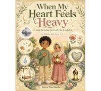 When My Heart Feels Heavy: An Islamic Big Feelings Storybook & Calm-Down Toolkit for Muslim Kids Ages 5-9
