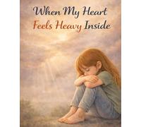 When My Heart Feels Heavy Inside: A gentle, supportive story about sadness, missing someone, and finding comfort again (Ages 4-8) (When Big Feelings Boil)