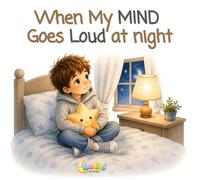 When My Mind Gets Loud at Night: A Calming Bedtime Story for Kids with Anxiety, Overthinking, Big Feelings and Night Worries - Helps Children Relax, ... Asleep Peacefully (Big Feelings, Calm Minds)