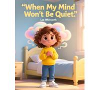 When My Mind Won’t Be Quiet: A gentle story to help children understand anxiety and calm busy thoughts (Big Feelings, Little Superpowers)