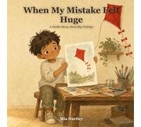 When My Mistake Felt Huge: A Gentle Story About Big Feelings, Making Mistakes, and Being Brave Enough to Try Again (Little Hearts, Big Feelings)