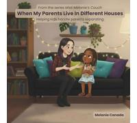 When My Parents Live In Different Houses: Helping kids handle divorce and separation (Miss Melanie's Couch)