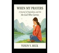 WHEN MY PRAYERS LEARNED TO WALK: A Journal of Dependence, Silence, and the God Who Carries