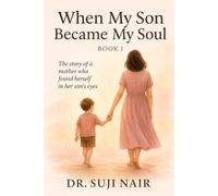 When My Son Became My Soul: A Mother’s Journey of Healing, Awakening & Divine Connection: 1 (Soul & Womb Awakening Trilogy)