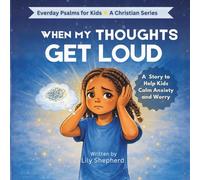 When My Thoughts Get Loud: A Christian Picture Book About Worry, Anxiety, and Trusting God for Kids Ages 4-8 (Everyday Psalms for Kids)