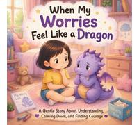 When My Worries Feel Like a Dragon: A Dragon Story About Anxiety, Confidence, Emotional Regulation, and Courage for Kids Ages 3-7 (Dragon Feelings Series™ - When my Anger Feels Like a Dragon)