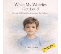 When My Worries Get Loud: Helping Children Calm Anxiety and Big Feelings (“And It’s Okay” Series - Children’s Social & Emotional Learning)