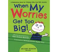 When My Worries Get Too Big: A Relaxation Book for Children Who Live with Anxiety (The Incredible 5-Point Scale)