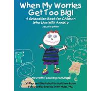 When My Worries Get Too Big! Second Edition: A Relaxation Book for Children Who Live with Anxiety