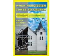 When Narcissism Comes to Church: Healing Your Community From Emotional and Spiritual Abuse