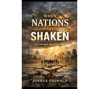 WHEN NATIONS ARE SHAKEN: God’s Sovereignty Above Political Power