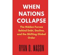 When Nations Collapse: The Hidden Forces Behind Debt, Decline, and the Shifting Global Order