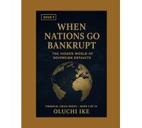 When Nations Go Bankrupt: The Hidden World of Sovereign Defaults: 9 (Financial Crisis Series)