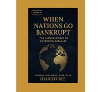 When Nations Go Bankrupt: The Hidden World of Sovereign Defaults (Financial Crisis Series)
