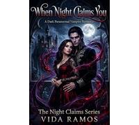 WHEN NIGHT CLAIMS YOU: A Dark Paranormal Vampire Romance (The Night Claims Series)