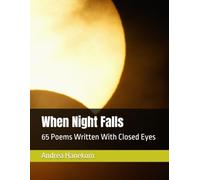 When Night Falls: 65 Poems Written With Closed Eyes (The Nighttime Whispers of Turning Pages)