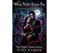 WHEN NIGHT KEEPS YOU: A Dark Witch and Vampire Romance (The Night Claims Series)