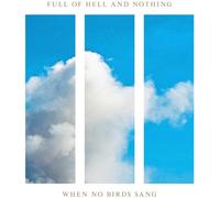 Full of Hell & Nothing – When No Birds Sang – CD