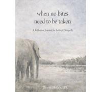 when no bites need to be taken: A Reflection Journal for Letting Things Be