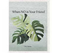 When NO Is Your Friend: A gentle journal for learning to say No without guilt.