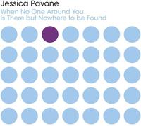 Jessica Pavone - When No One Around You Is There But Nowhere To Be Found