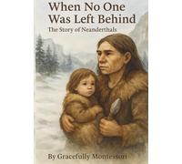When No One Was Left Behind: The Story of Neanderthals
