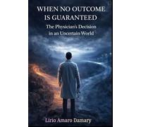 WHEN NO OUTCOME IS GUARANTEED: The Physician’s Decision in an Uncertain World