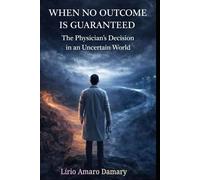 WHEN NO OUTCOME IS GUARANTEED: The Physician’s Decision in an Uncertain World