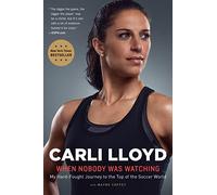 When Nobody Was Watching: My Hard-Fought Journey to the Top of the Soccer World