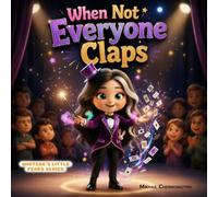 When Not Everyone Claps: A story about handling criticism, staying brave, and sharing your talent. (Whitebe's little fears)