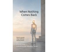 When Nothing Comes Back: How to remain intact without reinforcement: 5 (The Abiding Series)