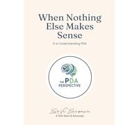 When Nothing Else Makes Sense: A Guide to Understanding PDA