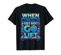 When Nothing Goes Right Go Lift Gym Stress Workout |- Camiseta