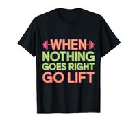 When Nothing Goes Right Go Lift Gym Stress Workout |- Camiseta