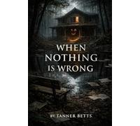 When Nothing is Wrong: A Novel in Two Parts (The Quiet Failure Cycle)