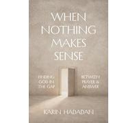 When Nothing Makes Sense: Finding God In The Gap Between Prayer & Answer