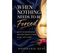 When Nothing Needs to Be Forced: Quiet Overthinking, Release Money Stress & Let Life Flow (Living Awareness Series)
