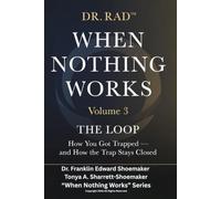 WHEN NOTHING WORKS: VOLUME THREE: THE LOOP: 3 (WHEN NOTHING WORKS: An 8-Volume Clinical Exposé for Parents at the Edge)