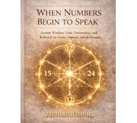 WHEN NUMBERS BEGIN TO SPEAK: How Ancient Wisdom Reveals the Hidden Structure of Your Life