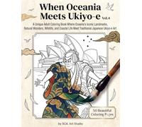 When Oceania Meets Ukiyo-e: A Unique Adult Coloring Book Where Oceania's Iconic Landmarks, Natural Wonders, Wildlife, and Coastal Life Meet ... Ukiyo-e Art (When the World Meets Ukiyo-e)