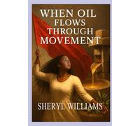 When Oil Flows Through Movement: Devotional for Praise Dancers, Leaders and Worshippers