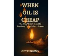 When Oil Is Cheap: The Wise Virgin’s Secret to Sustaining Through Every Season