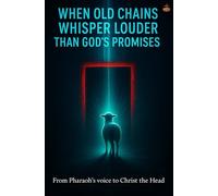 When Old Chains Whisper Louder Than God’s Promises: Break free from inner bondage into restored identity, freedom, and spiritual maturity