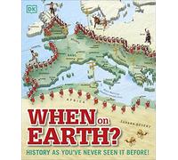 When on Earth?: History as You've Never Seen It Before! (DK Where on Earth? Atlases)